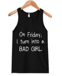 on friday i turn into a bad girl tanktop