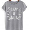 Can U Not T Shirt