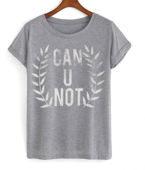 Can U Not T Shirt