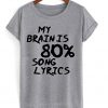 My Brain is 80% Song Lyrics T shirt