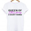queen of fucking everything t shirt