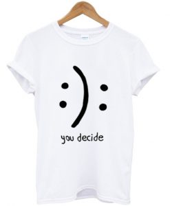 You Decide Emotion Unisex T-Shirt