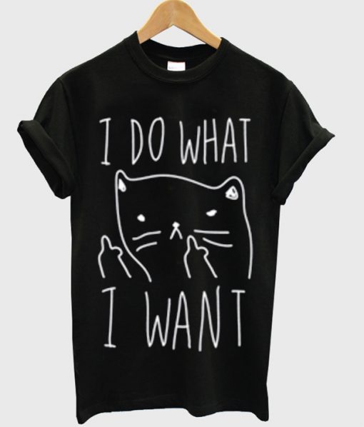 I Do What I Want T-shirt