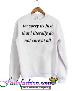 Im Sorry Its Just Sweatshirt