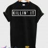 Killin It T-Shirt