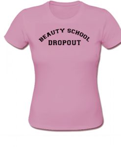 Beauty School Dropout T Shirt