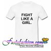 Fight Like a Girl T Shirt