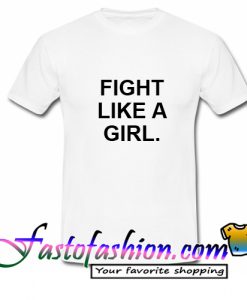 Fight Like a Girl T Shirt