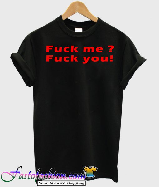 Fuck Me Fuck You Quote tshirt