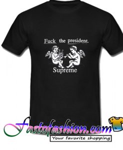 Fuck The President T Shirt