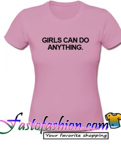 Girls can do anything T Shirt