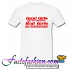 Good Girls go to Heaven Bad Girls T Shirt