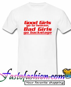 Good Girls go to Heaven Bad Girls T Shirt