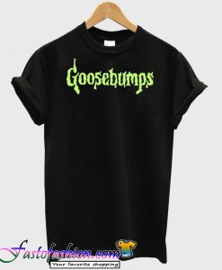 Goosebumps T Shirt