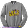 Let's Eat Sweatshirt