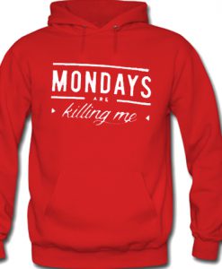 Mondays Are Killing Me Hoodie