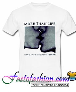 More Than Life Young Naive T Shirt