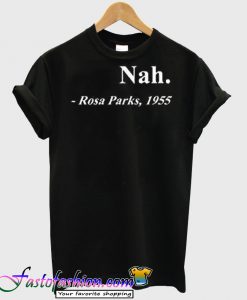 Nah Rosa Parks 1955 T-Shirt