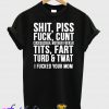 Piss Shit Fuck T-Shirt