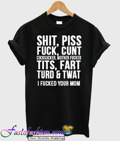 Piss Shit Fuck T-Shirt