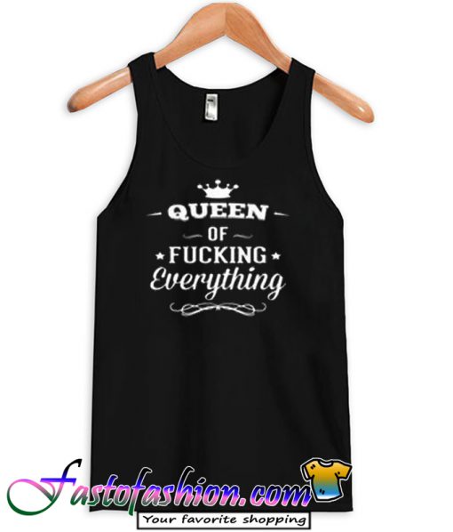 Queen of Fucking Everything Tank Top