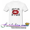 Read My Lips I'm A Bitch T Shirt