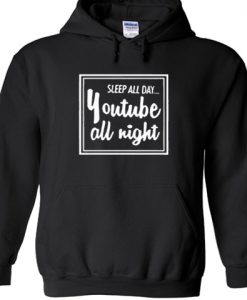 Sleep All Day Youtube All Night Hoodie