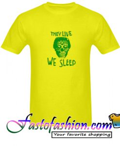 They live we sleep skull T Shirt