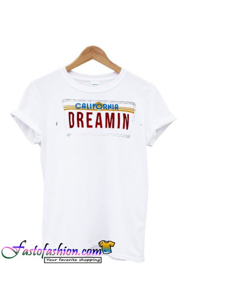 california dreamin T-shirt