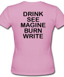 drink see magine burn write t shirt