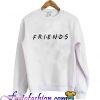 friends font sweatshirt