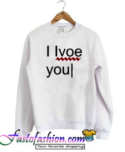 i love you error sweatshirt