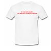 if you are not angry you tshirt