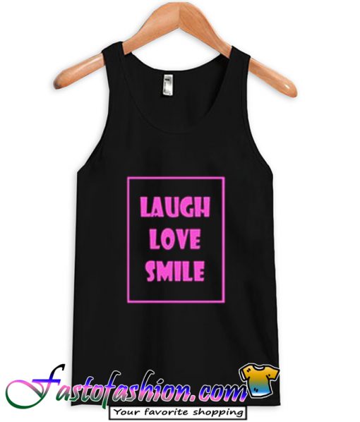 laugh love smile tanktop