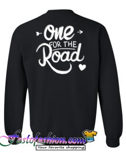 one for the road sweatshirt