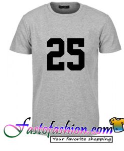 25 T Shirt