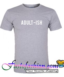 ADULT-ISH T Shirt