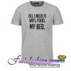 All I Need Is Wifi Food My Bed T Shirt