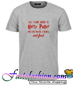 All I care about is Harry potter T Shirt