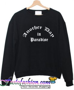Another Day in Paradise Sweatshirt