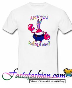 Are you feeling it now Mr Krabs T Shirt
