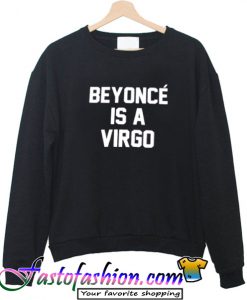 Beyonce is a virgo Sweatshirt