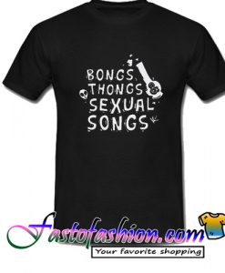 Bongs thongs sexual songs T Shirt