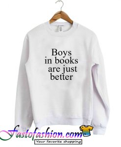 Boys in Books are just Better Sweatshirt