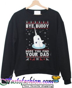 Bye Buddy Hope You Find Your Dad Sweatshirt