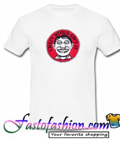 Crazy World Ain’t It T Shirt