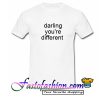 Darling you're different T Shirt