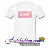 Dime T Shirt