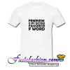 Feminism is my Second Favorite F Word T Shirt