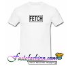 Fetch T Shirt